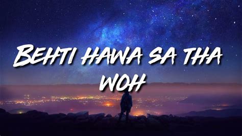 Behti Hawa Sa Tha Woh lyrics credits, cast, crew of song
